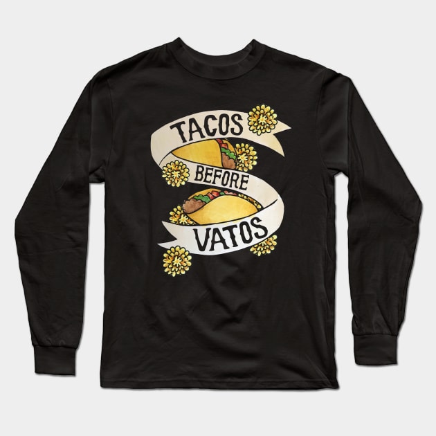 Tacos before Vatos Long Sleeve T-Shirt by bubbsnugg
